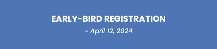 EARLY-BIRD REGISTRATION ~ April 12, 2024