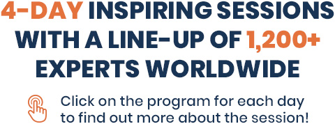 4-DAY INSPIRING SESSIONS WITH A LINE-UP OF 1,200+ EXPERTS WORLDWIDE
