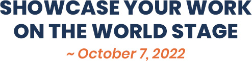 SHOWCASE YOUR WORK ON THE WORLD STAGE /~ October 7, 2022