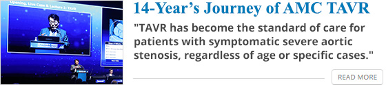 14-Year’s Journey of AMC TAVR - 'TAVR has become the standard of care for patients with symptomatic severe aortic stenosis, regardless of age or specific cases.'